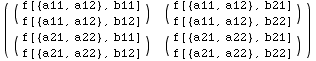 ( ( f[{a11, a12}, b11] )   ( f[{a11, a12}, b21] ) > ... }, b21] )                      f[{a21, a22}, b12]                       f[{a21, a22}, b22]