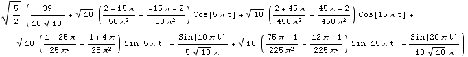 5/2^(1/2) (39/(10 10^(1/2)) + 10^(1/2) ((2 - 15 π)/(50 π^2) - (-15 π - 2)/(50 & ... 60;^2) - (12 π - 1)/(225 π^2)) Sin[15 π t] - Sin[20 π t]/(10 10^(1/2) π))