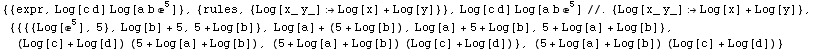 {{expr, Log[c d] Log[a b ^5]}, {rules, {Log[x_ y_] Log[x] + Log[y]}}, Log[c d] ... g[a] + Log[b]), (5 + Log[a] + Log[b]) (Log[c] + Log[d])}, (5 + Log[a] + Log[b]) (Log[c] + Log[d])}