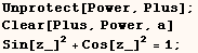 Unprotect[Power, Plus] ;    Clear[Plus, Power, a]    Sin[z_]^2 + Cos[z_]^2 = 1 ; 
