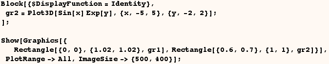 Block[{$DisplayFunction = Identity}, gr2 = Plot3D[Sin[x] Exp[y], {x, -5, 5}, {y, -2, 2 ... {1, 1}, ,, gr2}], ]}]}], }}], ]}], ,, PlotRange->All, ,, ImageSize-> {500, 400}}], ]}], ;}] 