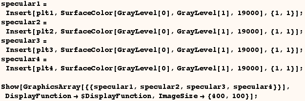 specular1 = Insert[plt1, SurfaceColor[GrayLevel[0], GrayLevel[1], 19000], {1, 1}] ; sp ... 3, specular4}}], DisplayFunction$DisplayFunction, ImageSize {400, 100}] ; 