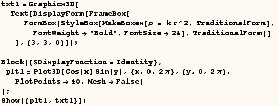 txt1 = Graphics3D[Text[DisplayForm[FrameBox[FormBox[StyleBox[MakeBoxes[ρ  ... y, 0, 2π}, PlotPoints40, MeshFalse] ] ; Show[{plt1, txt1}] ; 