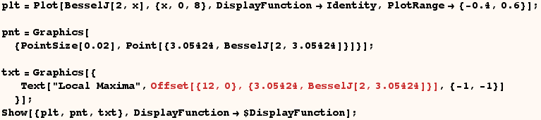 RowBox[{RowBox[{RowBox[{plt, =, RowBox[{Plot, [, RowBox[{BesselJ[2, x], ,, {x, 0, 8}, ,, Displ ... , ]}], , }}], ]}]}], ;}] Show[{plt, pnt, txt}, DisplayFunction$DisplayFunction] ; 