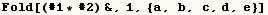 Fold[(#1 * #2) &, 1, {a, b, c, d, e}]