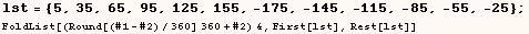 lst = {5, 35, 65, 95, 125, 155, -175, -145, -115, -85, -55, -25} ; FoldList[(Round[(#1 - #2)/360] 360 + #2) &, First[lst], Rest[lst]] 