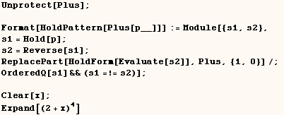 Unprotect[Plus] ;    Format[HoldPattern[Plus[p__]]] := Module[{s1, s2},   s1 = Hold[p] ... }]/;  OrderedQ[s1] && (s1 =!= s2)] ;    Clear[x] ;    Expand[(2 + x)^4] 