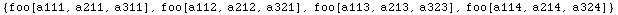 {foo[a111, a211, a311], foo[a112, a212, a321], foo[a113, a213, a323], foo[a114, a214, a324]}