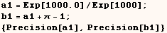 a1 = Exp[1000.]/Exp[1000] ;  b1 = a1 + π - 1 ;  {Precision[a1], Precision[b1]} 