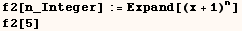 f2[n_Integer] := Expand[(x + 1)^n] <br /> f2[5] 